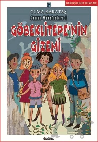 Göbeklitepe'nin Gizemi - Zaman Muhafızları 1 – Cuma Karataş – Özyürek Yayınları kitap kapağı