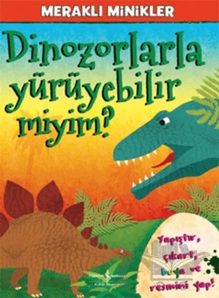 Meraklı Minikler - Dinozorlarla Yürüyebilir Miyim? – Kolektif – İş Bankası Kültür Yayınları kitap kapağı