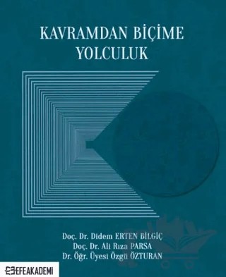 Kavramdan Biçime Yolculuk – Didem Erten Bilgiç, Ali Rıza Parsa, Özgü Özturan – Efe Akademi Yayınları kitap kapağı