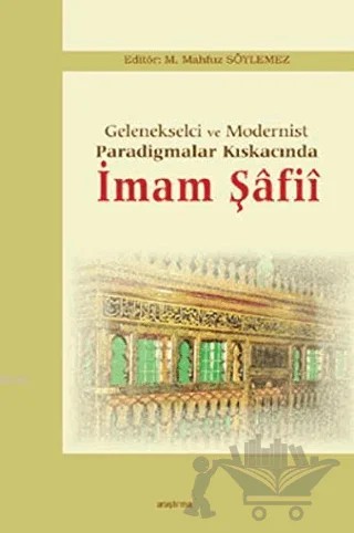 Gelenekselci ve Modernist Paradigmalar Kıskacında İmam Şafii – M. Mahfuz Söylemez – Araştırma Yayınları kitap kapağı