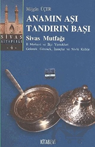 Anamın Aşı Tandırın Başı / Sivas Mutfağı – Müjgan Üçer – Kitabevi Yayınları kitap kapağı