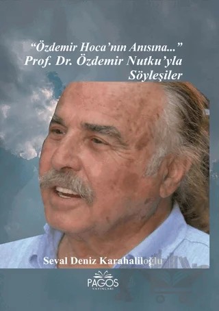 "Özdemir Hoca'nın Anısına..." Prof. Dr. Özdemir Nutku’yla Söyleşiler – Seval Deniz Karahaliloğlu – Pagos Yayınları kitap kapağı