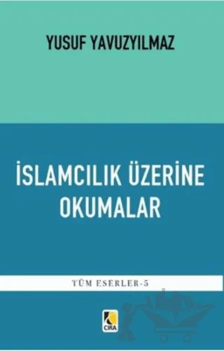 İslamcılık Üzerine Okumalar – Yusuf Yavuzyılmaz – Çıra Yayınları kitap kapağı