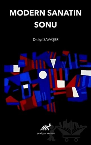Modern Sanatın Sonu – Işıl Savaşer – Paradigma Akademi Yayınları kitap kapağı