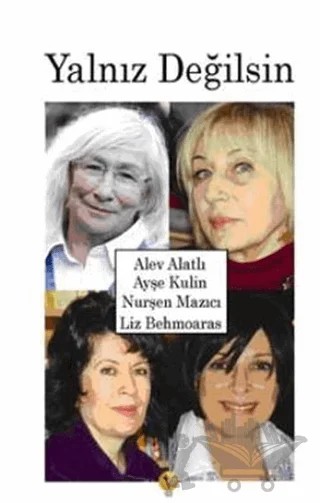 Yalnız Değilsin – Alev Alatlı, Ayşe Kulin, Liz Behmoaras, Nurşen Mazıcı – Destek Yayınları kitap kapağı