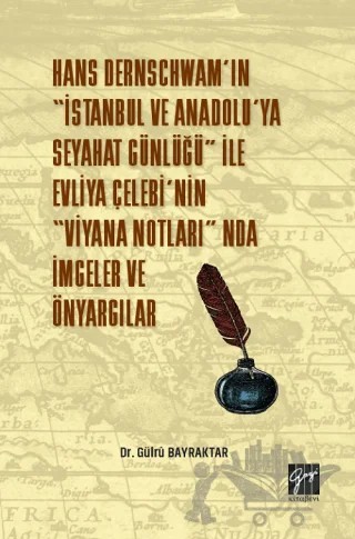 Hans Dernschwam'ın "İstanbul ve Anadolu'ya Seyahat Günlüğü" ile Evliya Çelebi'nin "Viyana Notları'nda İmgeler ve Önyargılar – Gülrü Bayraktar – Gazi Kitabevi kitap kapağı