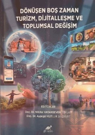 Dönüşen Boş Zaman Turizm, Dijitalleşme ve Toplumsal Değişim – Nilüfer Vatansever Toylan – Paradigma Akademi Yayınları kitap kapağı