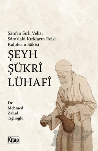 Şam’ın Sırlı Velisi, Şam’daki Kırkların Reisi, Kalplerin Sakisi, Şeyh Şükri Lühafi – Mehmed Zahid Tığlıoğlu – Kitap Dünyası Yayınları kitap kapağı