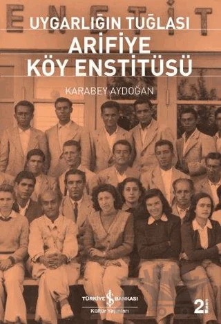 Uygarlığın Tuğlası Arifiye Köy Enstitüsü – Karabey Aydoğan – İş Bankası Kültür Yayınları kitap kapağı