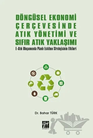 Döngüsel Ekonomi Çerçevesinde Atık Yönetimi ve Sıfır Atık Yaklaşımı – Bahar Türk – Gazi Kitabevi kitap kapağı