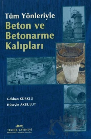 Tüm Yönleriyle Beton ve Betonarme Kalıplar – Gökhan Kürklü, Hüseyin Akbulut – Teknik Yayınevi kitap kapağı