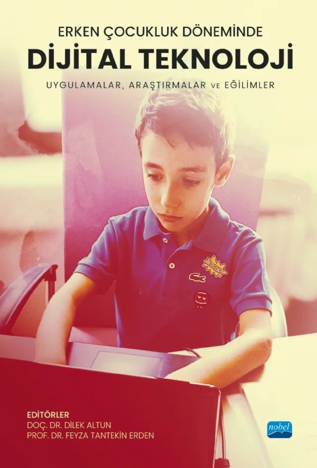 Erken Çocukluk Döneminde DİJİTAL TEKNOLOJİ - Uygulamalar, Araştırmalar ve Eğilimler – Adriana G. Bus, Ahmet Sami Konca, Aysun Ata Aktürk, Burcu İzci, Burcu Sarı Uğurlu, Çağla Öneren Şendil, Deniz Akdal, Dilek Altun, Eda Bakır, Elif Buldu, Elif Güvelioğlu, Elif Naz Altaş, Erhan Güneş, Feyza Tantekin Erden, Figen Şahin, Funda Eda Tonga Çabuk, Hilal GENÇ Çopur, İlayda Kimzan, Mehmet Sal – Nobel Akademik Yayıncılık kitap kapağı