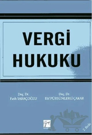 Vergi Hukuku – Elif Pürsünlerli Çakar, Fatih Saraçoğlu – Gazi Kitabevi kitap kapağı