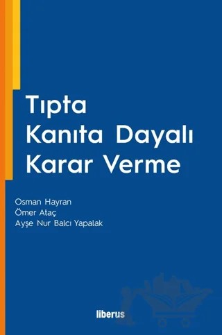 Tıpta Kanıta Dayalı Karar Verme – Osman Hayran, Ömer Ataç, Ayşe Nur Balcı Yapalak – Liberus Yayınları kitap kapağı