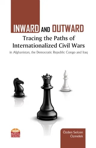 INWARD AND OUTWARD: Tracing the Paths of Internationalized Civil Wars in Afghanistan, the Democratic Republic Congo and Iraq – Özden Selcen Özmelek – Nobel Bilimsel Eserler kitap kapağı
