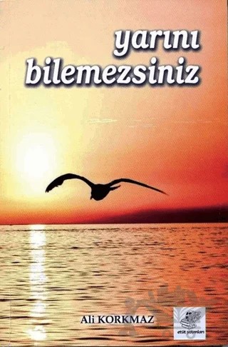 Yarını Bilemezsiniz – Ali Korkmaz – Etüt Yayınları kitap kapağı