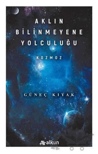 Aklın Bilinmeyene Yolculuğu - Kozmoz – Güneç Kıyak – Alkun Kitap kitap kapağı