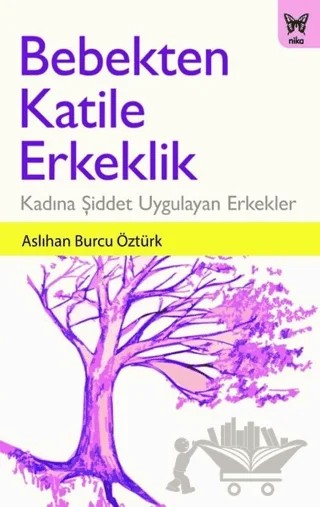 Bebekten Katile Erkeklik – Aslıhan Burcu Öztürk – Nika Yayınevi kitap kapağı
