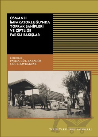 Osmanlı İmparatorluğu’nda Toprak Sahipleri Ve Çiftliğe Farklı Bakışlar – Kolektif – Tarih Vakfı Yurt Yayınları kitap kapağı