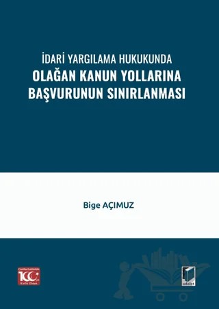 İdari Yargılama Hukukunda Olağan Kanun Yollarına Başvurunun Sınırlanması – Bige Açımuz – Adalet Yayınevi kitap kapağı
