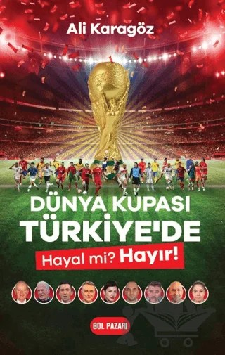 Dünya Kupası Türkiye’de Hayal Mi? Hayır! – Ali Karagöz – Gol Pazarı kitap kapağı