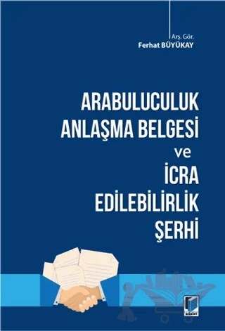 Arabuluculuk Anlaşma Belgesi ve İcra Edilebilirlik Şerhi – Ferhat Büyükay – Adalet Yayınevi kitap kapağı