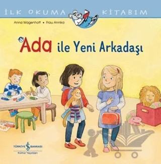 Ada ile Yeni Arkadaşı - İlk Okuma Kitabım – Anna Wagenhoff – İş Bankası Kültür Yayınları kitap kapağı