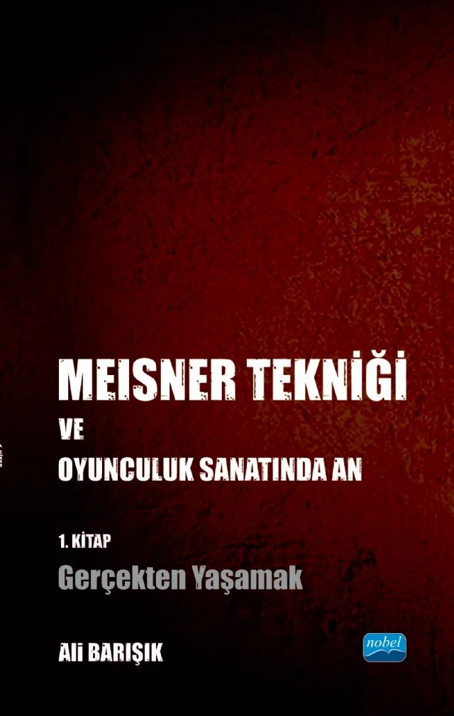 Meisner Tekniği ve Oyunculuk Sanatında An - 1. Kitap: Gerçekten Yaşamak – Ali Barışık – Nobel Akademik Yayıncılık kitap kapağı