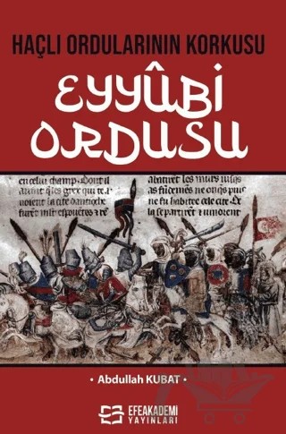 Haçlı Ordularının Korkusu Eyyûbi Ordusu – Abdullah Kubat – Efe Akademi Yayınları kitap kapağı