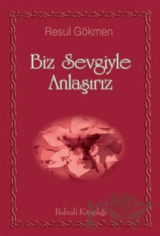 Biz Sevgiyle Anlaşırız – Resul Gökmen – Babıali Kitaplığı kitap kapağı