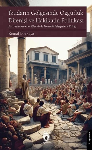 İktidarın Gölgesinde Özgürlük Direnişi ve Hakikatin Politikası – Kemal Bozkaya – Dorlion Yayınları kitap kapağı