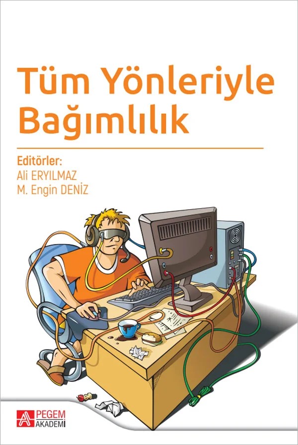 Tüm Yönleriyle Bağımlılık – Ali Eryılmaz, Enver SARI, Esra Asıcı, Fatma Ebru İkiz – Pegem Akademi Yayıncılık kitap kapağı