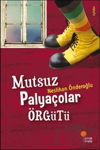 Mutsuz Palyaçolar Örgütü – Neslihan Önderoğlu – Günışığı Kitaplığı kitap kapağı