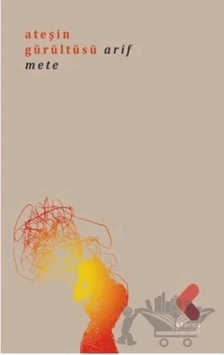 Ateşin Gürültüsü – Arif Mete – Klaros Yayınları kitap kapağı