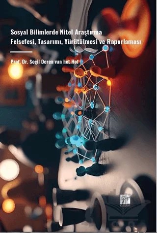Sosyal Bilimlerde Nitel Araştırma Felsefesi, Tasarımı, Yürütülmesi ve Raporlaması – Seçil Deren van het Hof – Gazi Kitabevi kitap kapağı