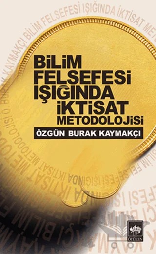 Bilim Felsefesi Işığında İktisat Metodolojisi – Özgün Burak Kaymakçı – Ötüken Neşriyat kitap kapağı