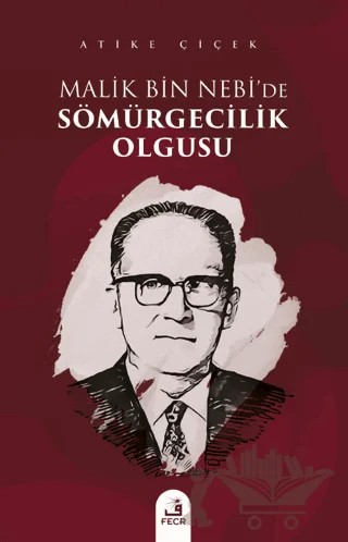 Malik bin Nebi'de Sömürgecilik Olgusu – Atike Çiçek – Fecr Yayınları kitap kapağı