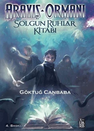 Arayış Ormanı-Solgun Ruhlar Kitabı – Göktuğ Canbaba – XLIBRIS kitap kapağı