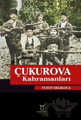 Çukurova Kahramanları – Yusuf Delikoca – Akademisyen Kitabevi kitap kapağı
