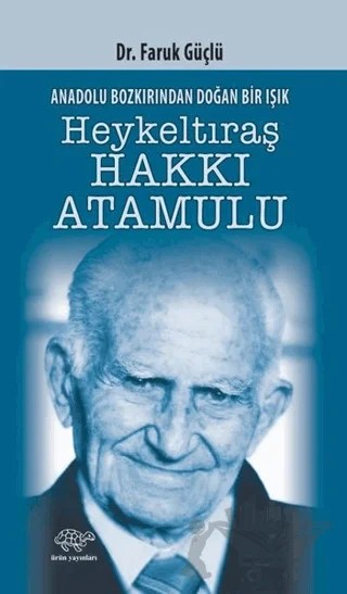 Anadolunun Bozkırından Doğan Bir Işık Heykeltraş Hakkı Atamulu – Faruk Güçlü – Ürün Yayınları kitap kapağı