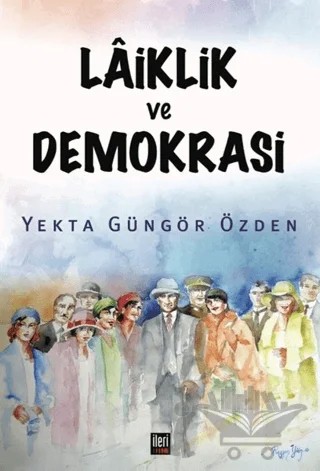 Laiklik ve Demokrasi – Yekta Güngör Özden – İleri Yayınları kitap kapağı
