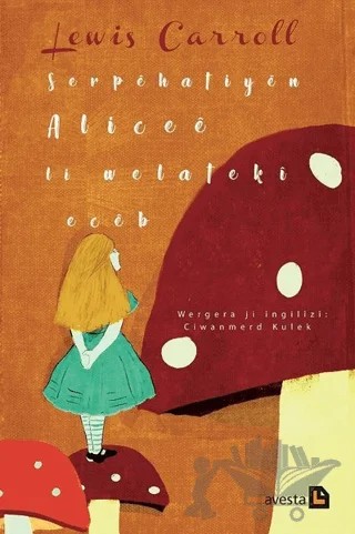 Serpehatiyen Alicee li Welateki Eceb – Lewis Carroll – Avesta Yayınları kitap kapağı