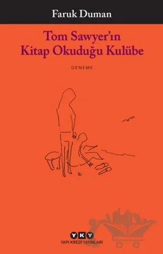 Tom Sawyer’ın Kitap Okuduğu Kulübe – Faruk Duman – Yapı Kredi Yayınları kitap kapağı