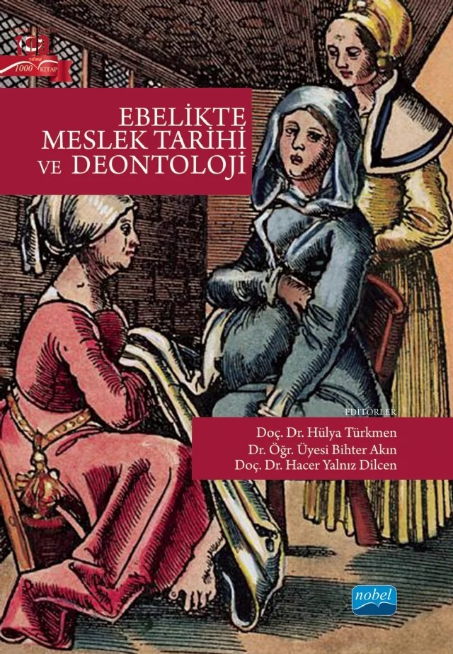 Ebelikte Meslek Tarihi ve Deontoloji – Ayden Çoban, Ayşenur Ataş, Ayten Taşpınar, Betül Uzun Özer, Bihter Akın, Burcu Avcıbay Vurgeç, Derya Kılınç, Duygu Murat Öztürk, Ebru Bulut, Ebru Solmaz, Elif Çilesiz, Emine Serap Çağan, Esin Çeber Turfan, Fatma Deniz Sayıner, Gizem Öztürk, Güleser Ada, Habibe Bay, Hacer Ünver, Hacer Yalnız Dilcen – Nobel Akademik Yayıncılık kitap kapağı
