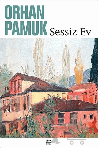 Sessiz Ev – Orhan Pamuk – İletişim Yayınevi kitap kapağı
