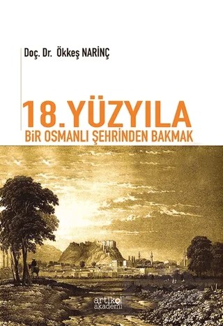18. Yüzyıla Bir Osmanlı Şehrinden Bakmak – Ökkeş Narinç – Artikel Akademi kitap kapağı