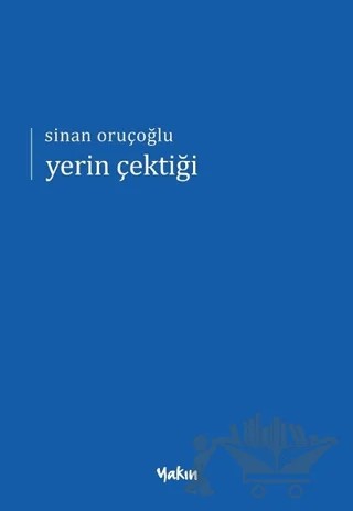 Yerin Çektiği – Sinan Oruçoğlu – Yakın Kitabevi kitap kapağı