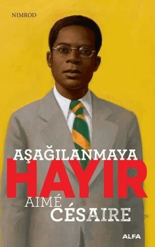 Aşağılanmaya Hayır - Aime Cesaire – Aime Cesaire – Alfa Yayınları kitap kapağı