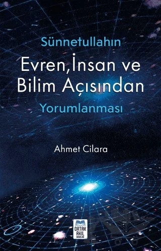 Sünnetullahın Evren, İnsan ve Bilim – Ahmet Cilara – Ortak Akıl Yayınları kitap kapağı