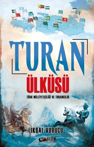 Turan Ülküsü Türk Milliyetçiliği ve Turancılık – İkbal Vurucu – Kripto Basım Yayın kitap kapağı